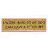Plaque De Bureau I Work Hard So My Dog Can Have A Better Life