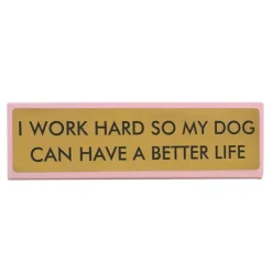 Plaque De Bureau I Work Hard So My Dog Can Have A Better Life